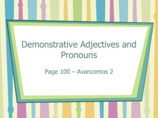 Demonstrative Adjectives and Pronouns