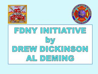 FDNY INITIATIVE by DREW DICKINSON AL DEMING