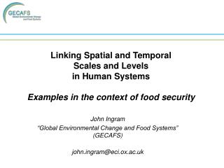 John Ingram “Global Environmental Change and Food Systems” (GECAFS) johngram@eci.ox.ac.uk