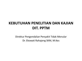 KEBUTUHAN PENELITIAN DAN KAJIAN DIT. PPTM