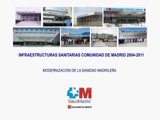 INFRAESTRUCTURAS SANITARIAS COMUNIDAD DE MADRID 2004-2011