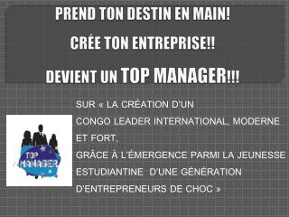 PREND TON DESTIN EN MAIN! CRÉE TON ENTREPRISE!! DEVIENT UN TOP MANAGER !!!