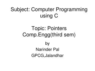 Subject: Computer Programming using C Topic: Pointers Comp.Engg(third sem)