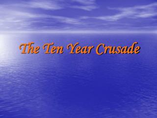 The Ten Year Crusade