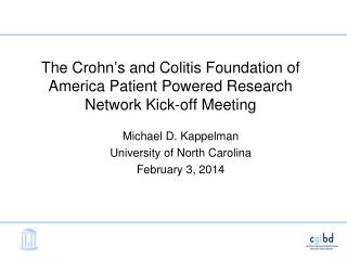 The Crohn ’ s and Colitis Foundation of America Patient Powered Research Network Kick-off Meeting
