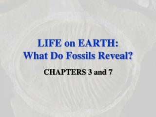 LIFE on EARTH: What Do Fossils Reveal?