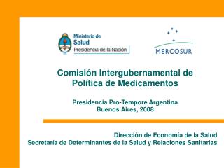 Comisión Intergubernamental de Política de Medicamentos Presidencia Pro-Tempore Argentina