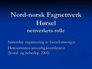 Nord-norsk Fagnettverk Hørsel nettverkets rolle