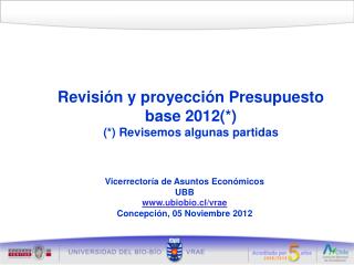 Revisión y proyección Presupuesto base 2012(*) (*) Revisemos algunas partidas