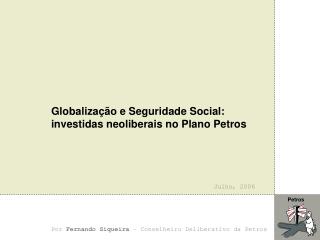 Globalização e Seguridade Social: investidas neoliberais no Plano Petros
