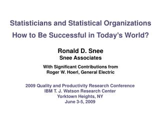 Statisticians and Statistical Organizations How to Be Successful in Today’s World? Ronald D. Snee