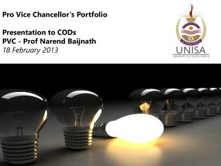 Pro Vice Chancellor’s Portfolio Presentation to CODs PVC - Prof Narend Baijnath 18 February 2013