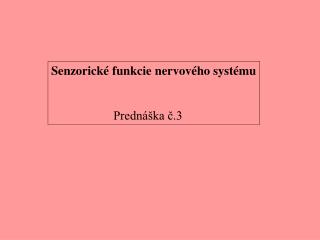 Sen z orick é funkcie nervového systému Prednáška č.3