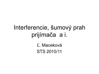 Interferencie, šumový prah prijímača a i.