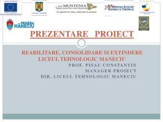 PREZENTARE PROIECT REABILITARE, CONSOLIDARE SI EXTINDERE LICEUL TEHNOLOGIC MANECIU