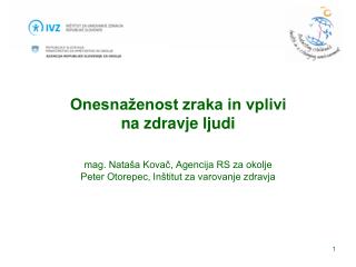 Onesnaženost zraka in vplivi na zdravje ljudi mag. Nataša Kovač, Agencija RS za okolje