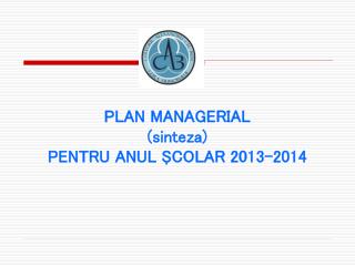 PLAN MANAGERIAL (sinteza) PENTRU ANUL ŞCOLAR 201 3 –201 4