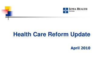 Health Care Reform Update April 2010