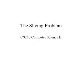 The Slicing Problem