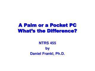 A Palm or a Pocket PC What’s the Difference?