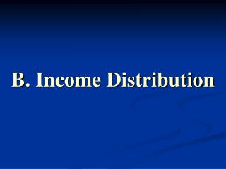 B. Income Distribution