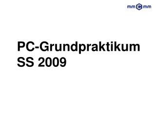 PC-Grundpraktikum SS 2009