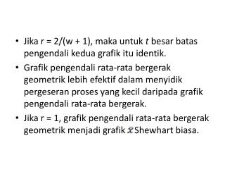 Jika r = 2/(w + 1), maka untuk t besar batas pengendali kedua grafik itu identik.