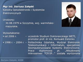 Mgr inż. Dariusz Załęski Katedra Optoelektroniki i Systemów Elektronicznych Urodzony: