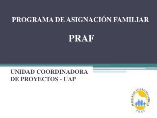 PROGRAMA DE ASIGNACIÓN FAMILIAR - PRAF