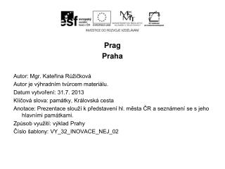 Prag Praha Autor: Mgr. Kateřina Růžičková Autor je výhradním tvůrcem materiálu.