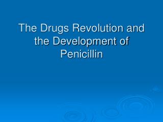 The Drugs Revolution and the Development of Penicillin