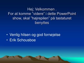 Venlig hilsen og god fornøjelse Erik Schousboe