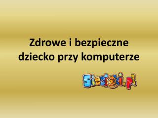 Zdrowe i bezpieczne dziecko przy komputerze