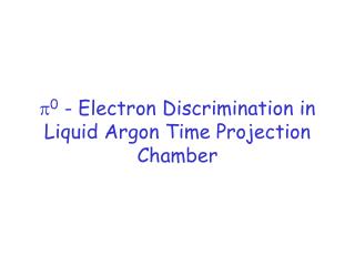  0 - Electron Discrimination in Liquid Argon Time Projection Chamber