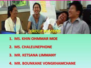 MS. KHIN OHMMAR MOE MS. CHALEUNEPHONE MR. KETSANA LIMMANY MR. BOUNKANE VONGKHAMCHANE