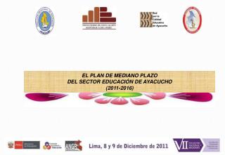 EL PLAN DE MEDIANO PLAZO DEL SECTOR EDUCACIÓN DE AYACUCHO (2011-2016)