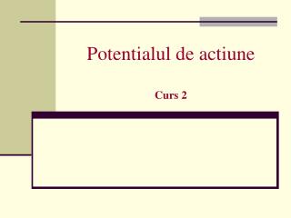 Potentialul de actiune Curs 2