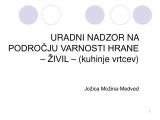 URADNI NADZOR NA PODROČJU VARNOSTI HRANE – ŽIVIL – (kuhinje vrtcev) Jožica Možina-Medved