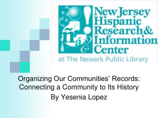 Organizing Our Communities’ Records: Connecting a Community to Its History By Yesenia Lopez