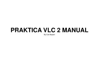 PRAKTICA VLC 2 MANUAL By Can Baytan