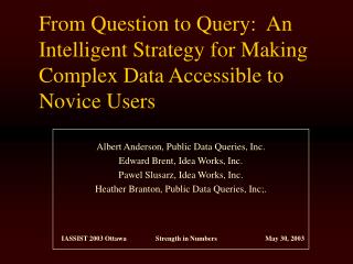 Albert Anderson, Public Data Queries, Inc. Edward Brent, Idea Works, Inc.