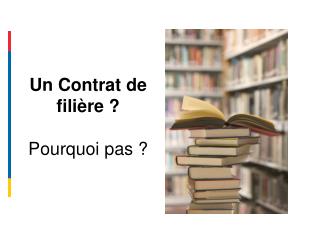 Un Contrat de filière ? Pourquoi pas ?