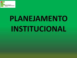 PLANEJAMENTO INSTITUCIONAL