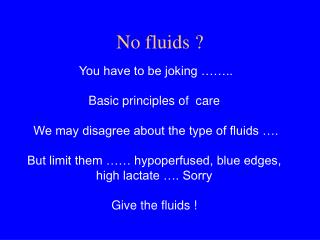 No fluids ?