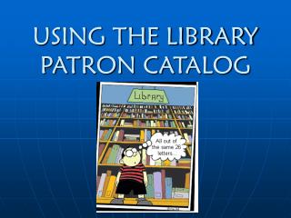 USING THE LIBRARY PATRON CATALOG