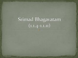 Srimad Bhagavatam (1.1.4-1.1.11)