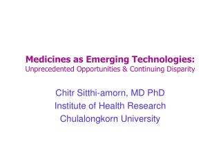 Medicines as Emerging Technologies: Unprecedented Opportunities &amp; Continuing Disparity