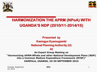 HARMONIZATION THE APRM (NPoA) WITH UGANDA’S NDP (2010/11-2014/15) Presented by