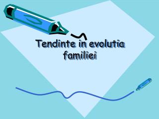 Tendinte in evolutia familiei