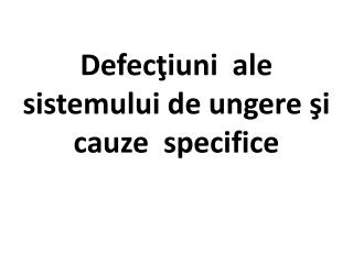 Defecţiuni ale sistemului de ungere şi cauze specifice